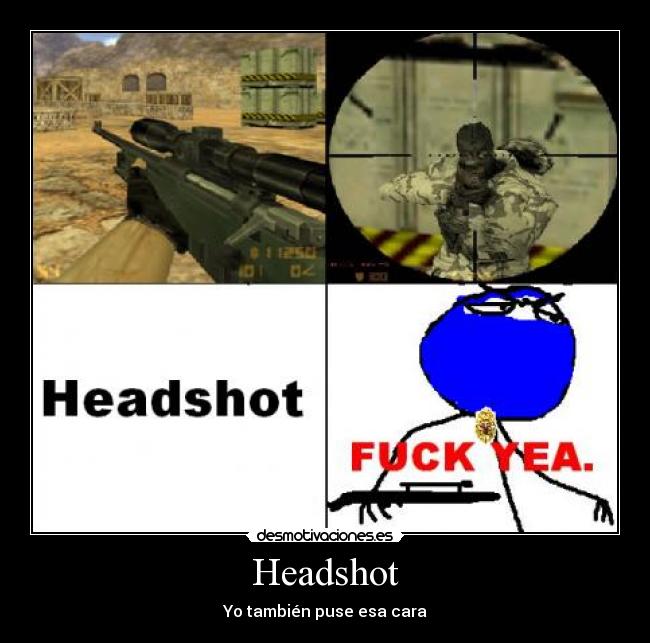 Headshot - Yo también puse esa cara