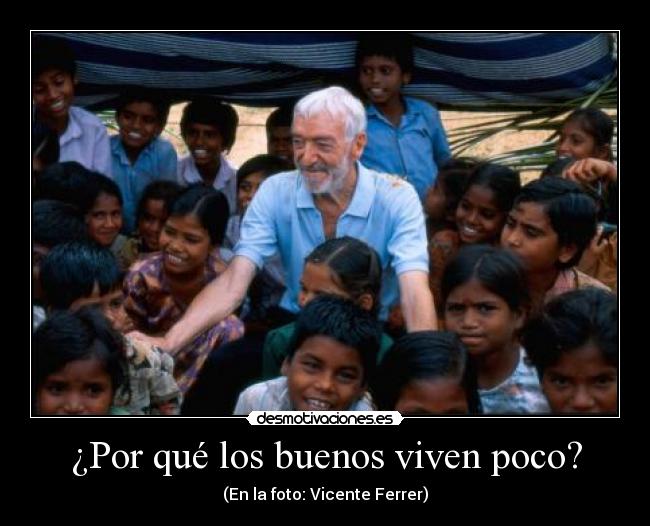 ¿Por qué los buenos viven poco? -