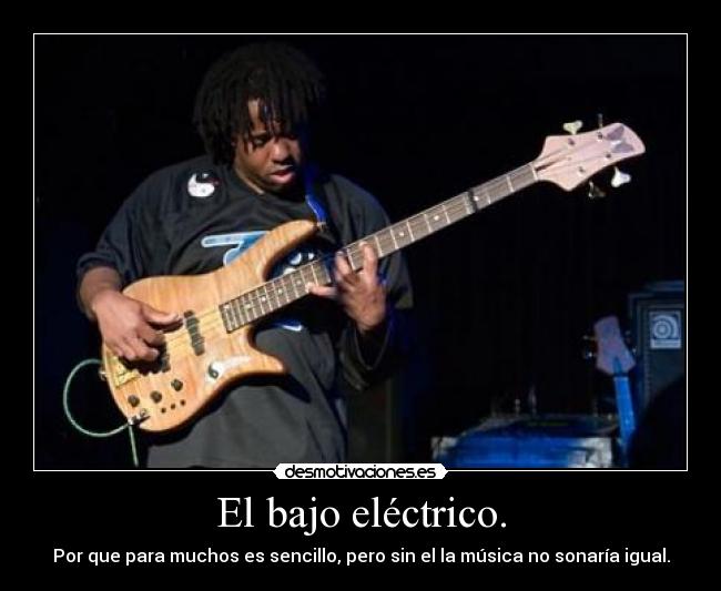 El bajo eléctrico. - Por que para muchos es sencillo, pero sin el la música no sonaría igual.