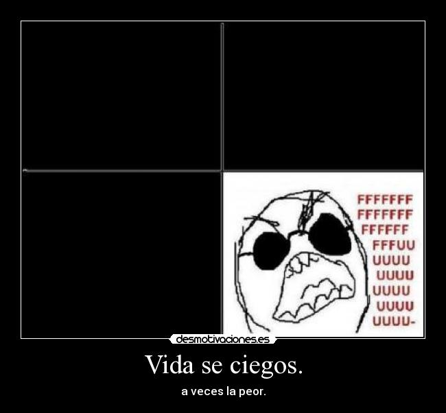 Vida se ciegos. - a veces la peor.