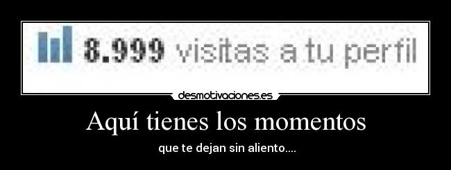 Aquí tienes los momentos -