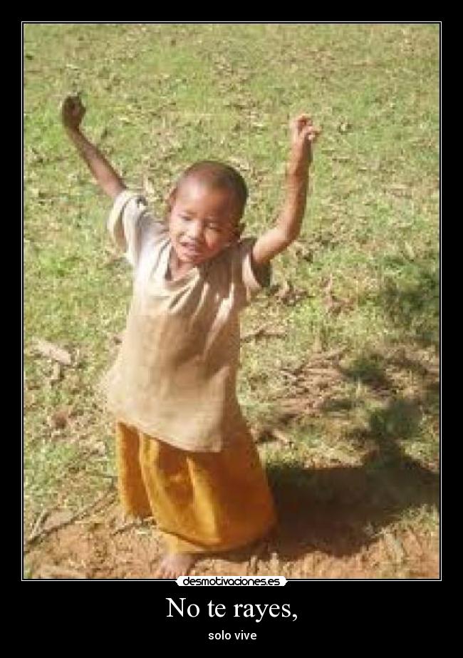No te rayes, -
