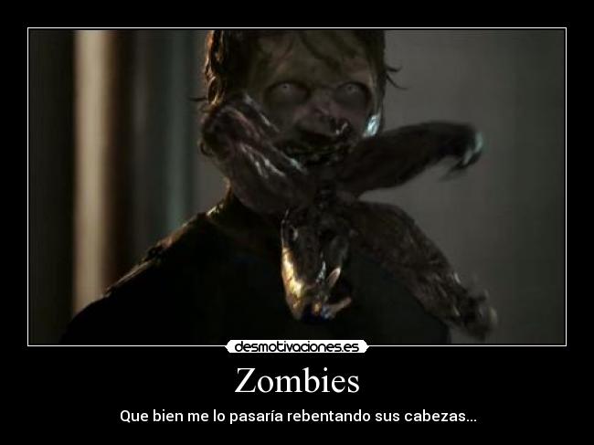 Zombies - Que bien me lo pasaría rebentando sus cabezas...
