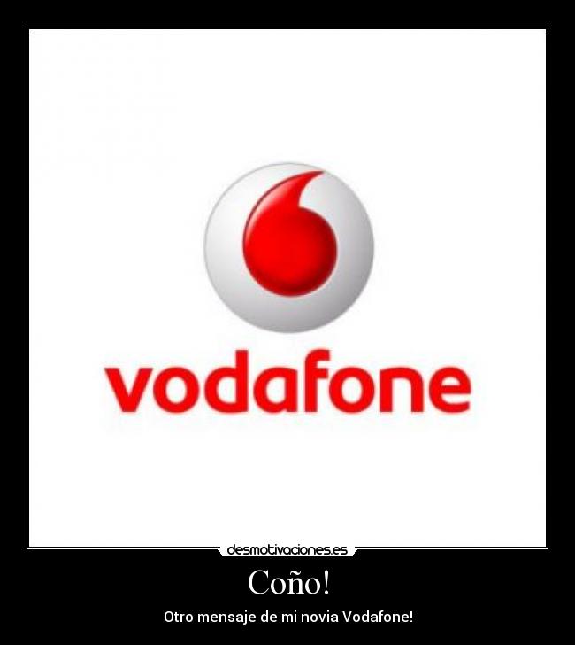 Coño! - Otro mensaje de mi novia Vodafone!
