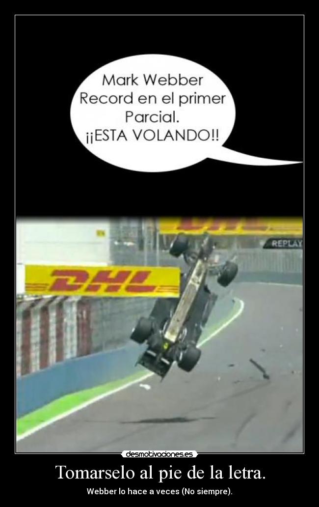 Tomarselo al pie de la letra. - Webber lo hace a veces (No siempre).