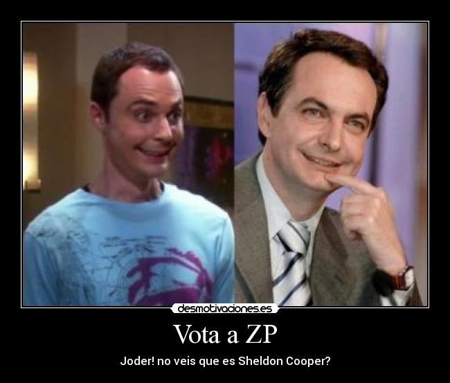 carteles vota zp sheldon cooper parecidos desmotivaciones
