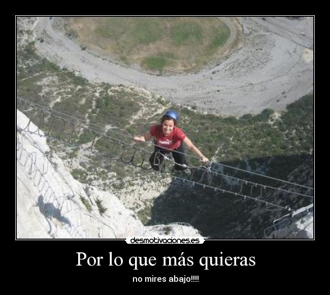 carteles por que mas quieras mires abajo desmotivaciones