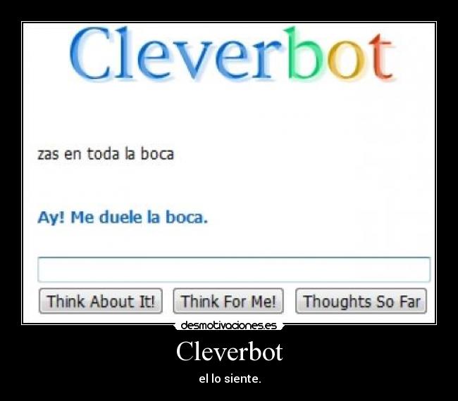 Cleverbot - el lo siente.