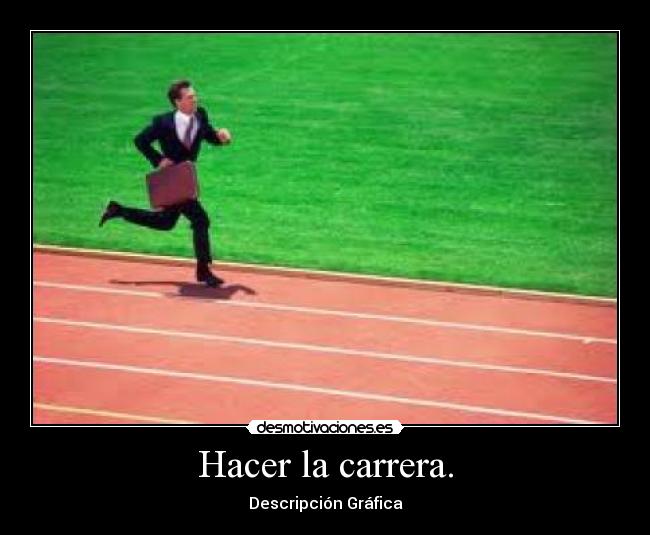 Hacer la carrera. - 