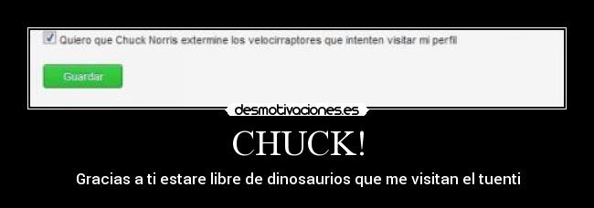 CHUCK! - Gracias a ti estare libre de dinosaurios que me visitan el tuenti