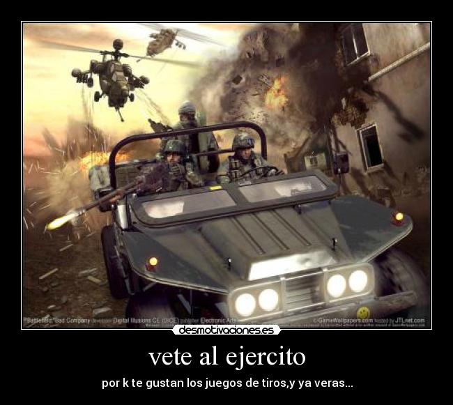 vete al ejercito - por k te gustan los juegos de tiros,y ya veras...