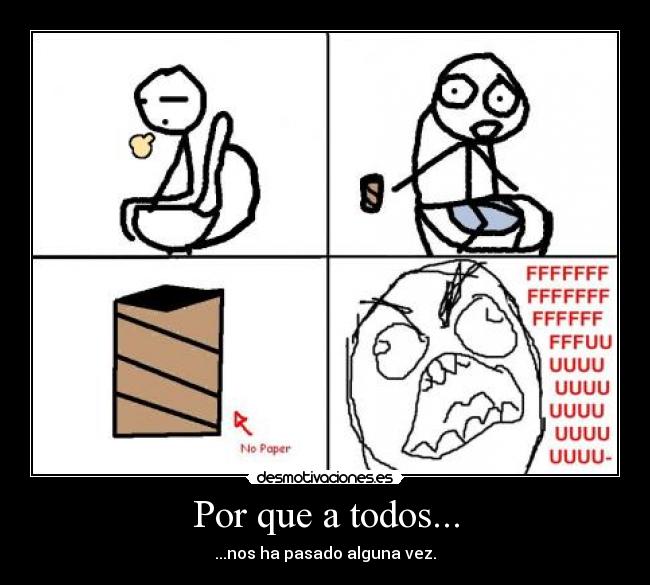 Por que a todos... - ...nos ha pasado alguna vez.