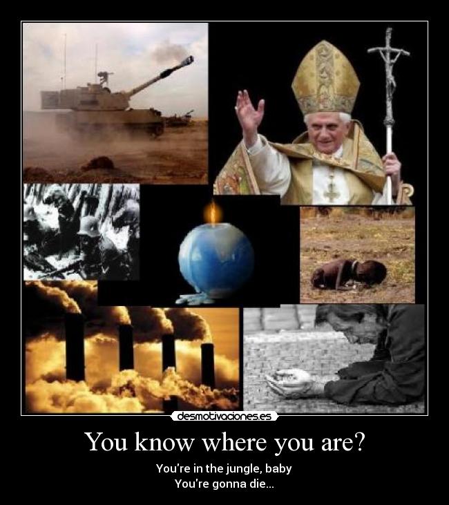 You know where you are? - Youre in the jungle, baby
Youre gonna die...