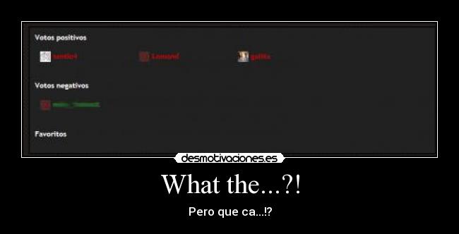 What the...?! - Pero que ca...!?