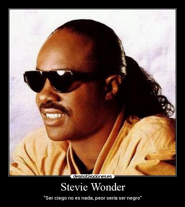 Stevie Wonder - Ser ciego no es nada, peor sería ser negro