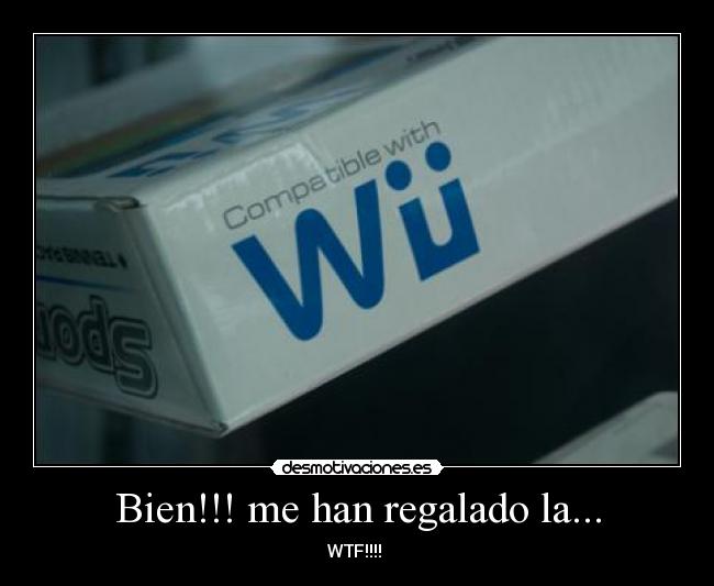 Bien!!! me han regalado la... - WTF!!!!