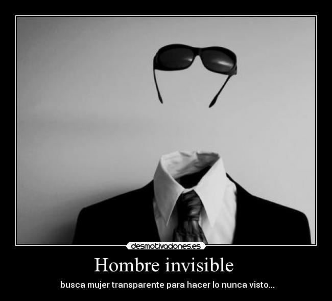 Hombre invisible  -  busca mujer transparente para hacer lo nunca visto...