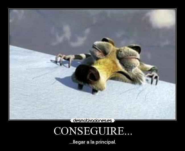 CONSEGUIRE... - ...llegar a la principal.