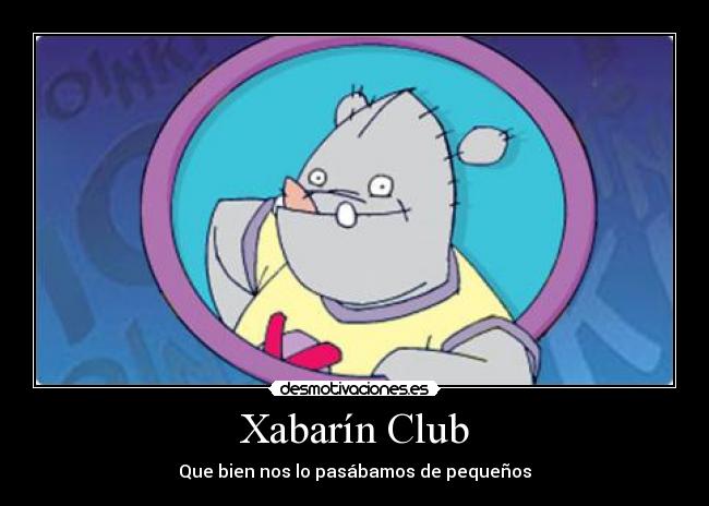 Xabarín Club - Que bien nos lo pasábamos de pequeños