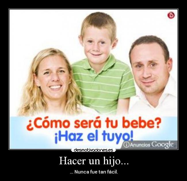 Hacer un hijo... - ... Nunca fue tan fácil.