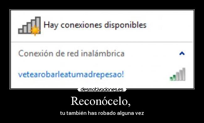 Reconócelo, - tu también has robado alguna vez