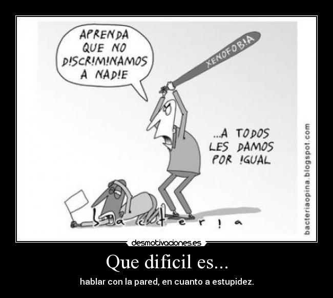 carteles dificil xenofobia estupidez desmotivaciones
