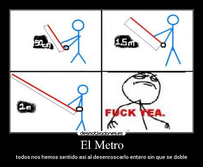 El Metro - todos nos hemos sentido así al desenroscarlo entero sin que se doble