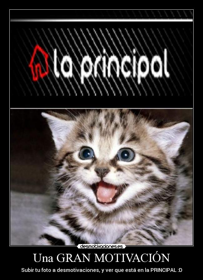 Una GRAN MOTIVACIÓN - Subir tu foto a desmotivaciones, y ver que está en la PRINCIPAL :D