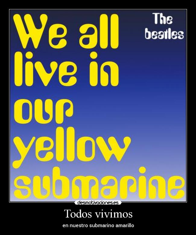 Todos vivimos - en nuestro submarino amarillo