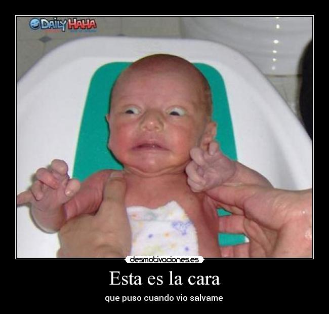 Esta es la cara - que puso cuando vio salvame