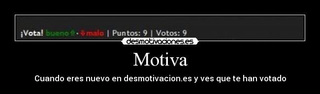 Motiva - Cuando eres nuevo en desmotivacion.es y ves que te han votado