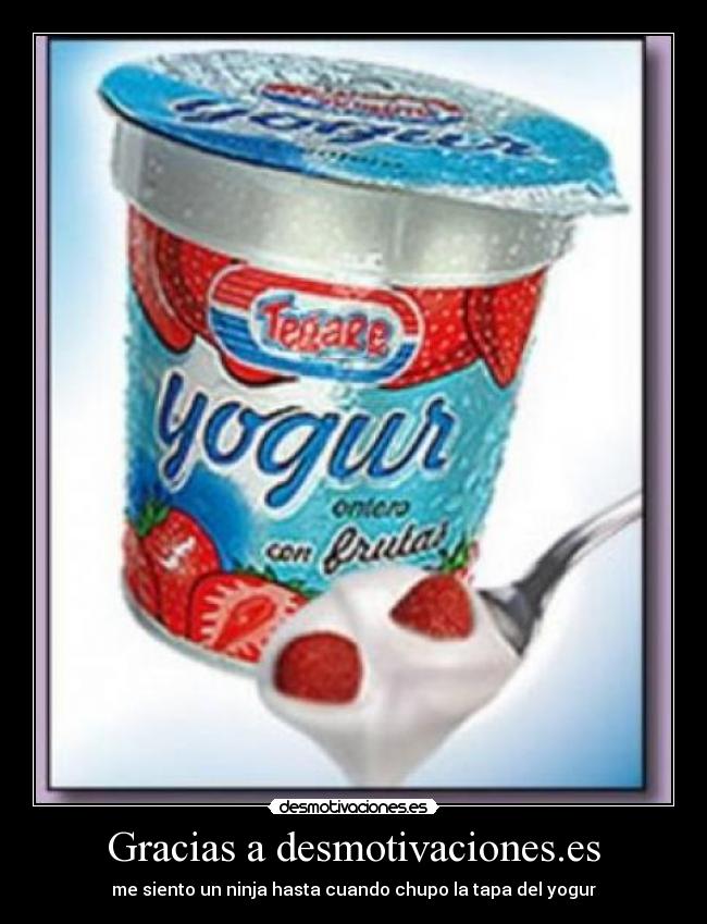 Gracias a desmotivaciones.es - me siento un ninja hasta cuando chupo la tapa del yogur