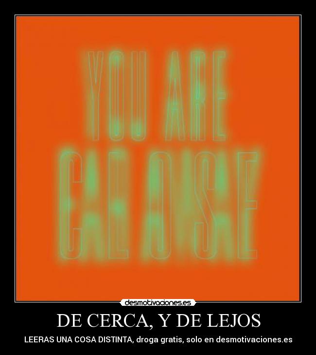 DE CERCA, Y DE LEJOS - 