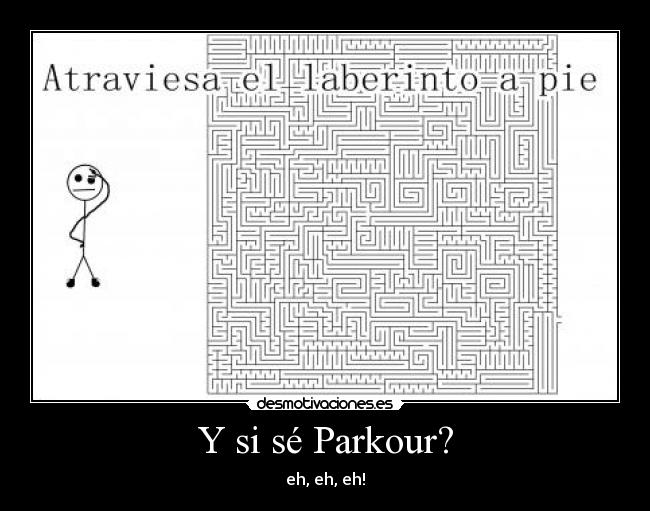 Y si sé Parkour? -