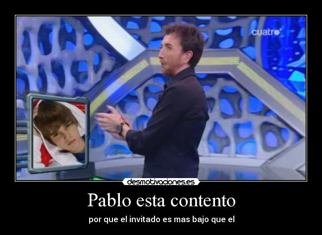 Pablo esta contento - por que el invitado es mas bajo que el