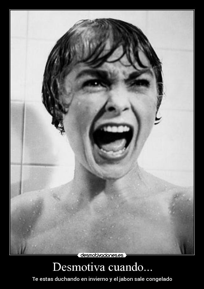 Desmotiva cuando... - Te estas duchando en invierno y el jabon sale congelado