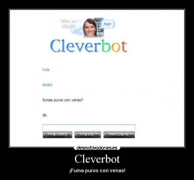 Cleverbot - ¡Fuma puros con venas!