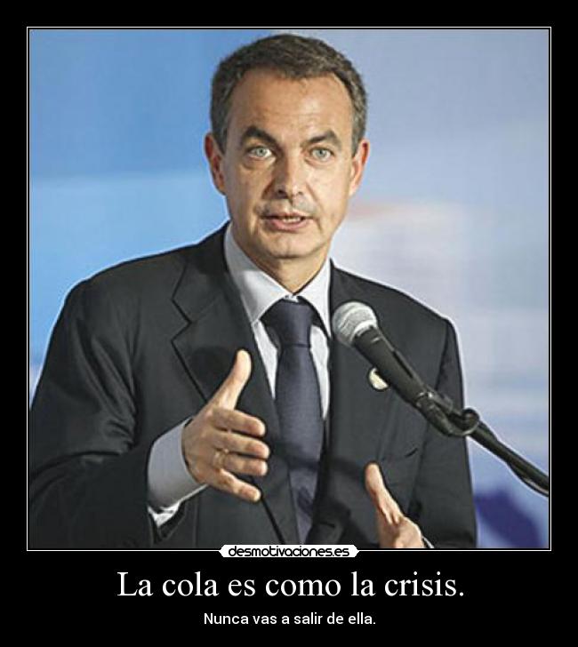 La cola es como la crisis. - Nunca vas a salir de ella.