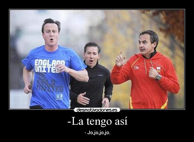 -La tengo así - - Jo,jo,jo,jo.