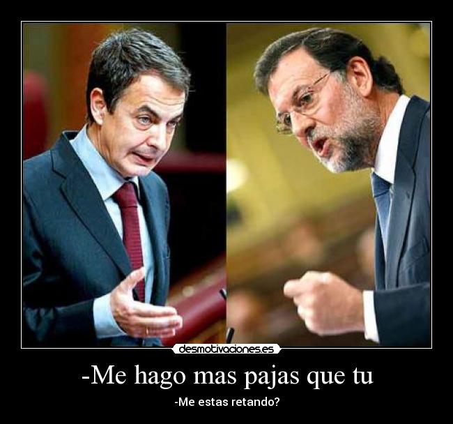 -Me hago mas pajas que tu -