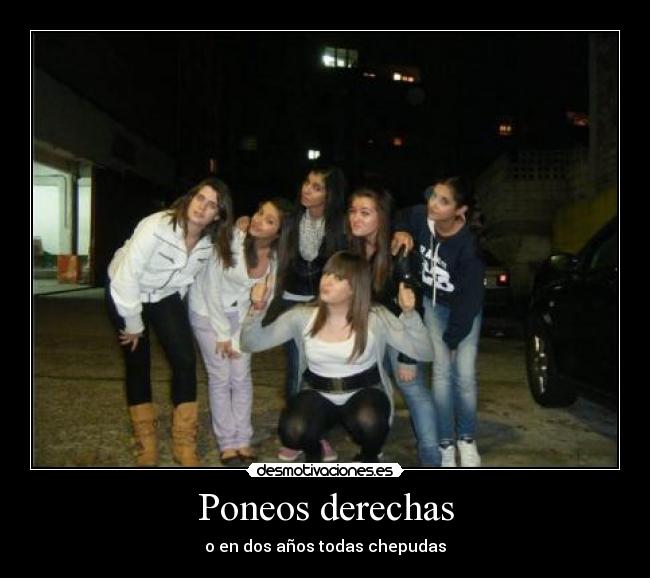 Poneos derechas - 
