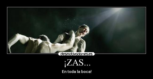 ¡ZAS... - En toda la boca!