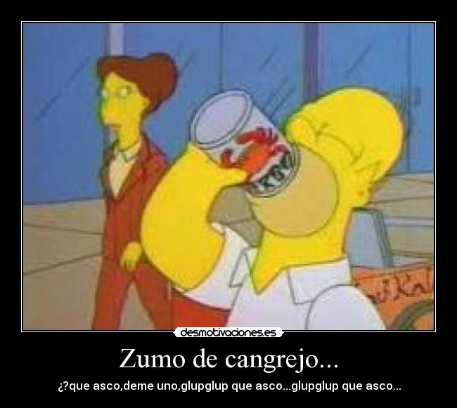 Zumo de cangrejo... -