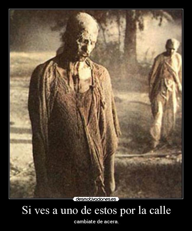 Si ves a uno de estos por la calle - cambiate de acera.