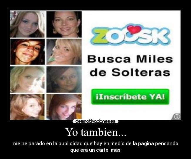 Yo tambien... - me he parado en la publicidad que hay en medio de la pagina pensando
que era un cartel mas.