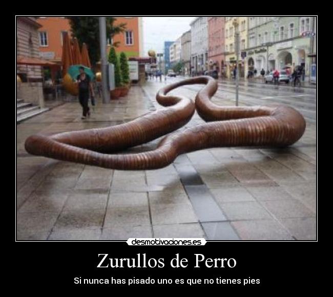 Zurullos de Perro - Si nunca has pisado uno es que no tienes pies