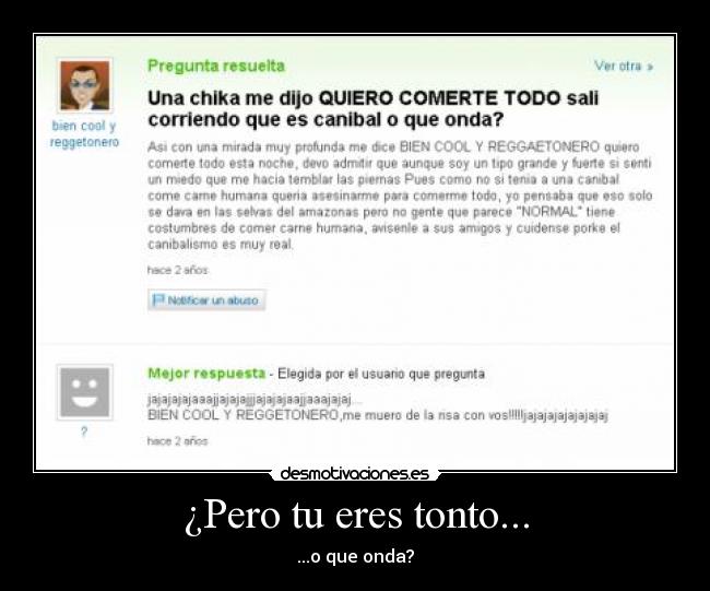 ¿Pero tu eres tonto... - 