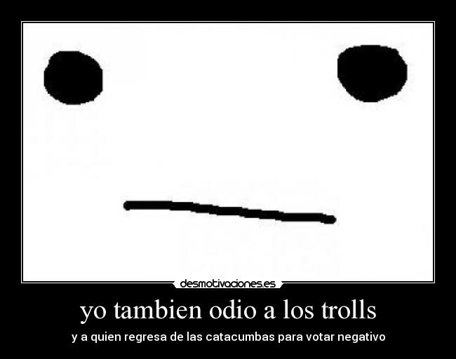 yo tambien odio a los trolls -