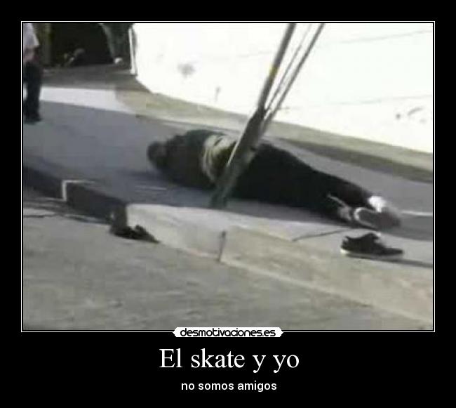 El skate y yo - no somos amigos