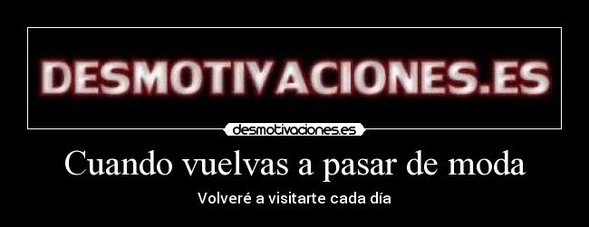 Cuando vuelvas a pasar de moda - Volveré a visitarte cada día